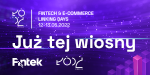 Portal Fintek.pl oraz Łódź, miasto otwarte dla biznesu, organizują Fintech & e-commerce linking days 2022